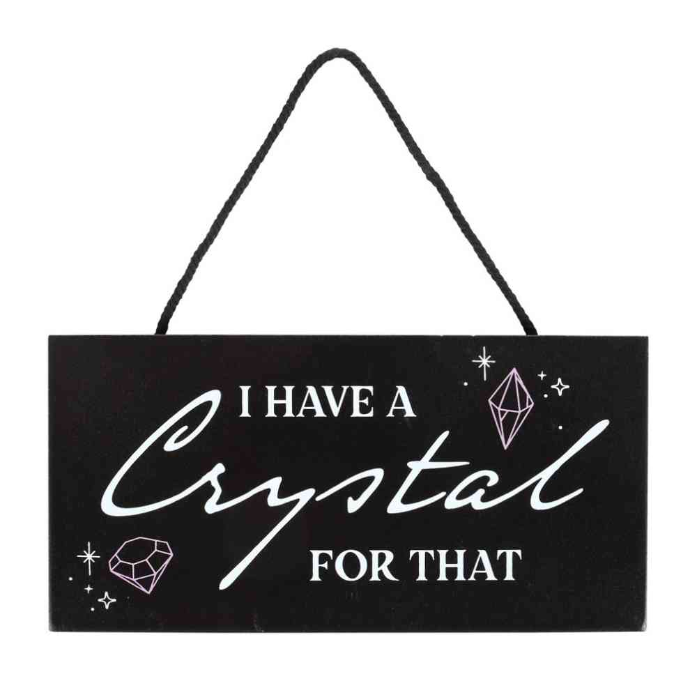 Something Different - I Have a crystal for that Decorative sign - Black